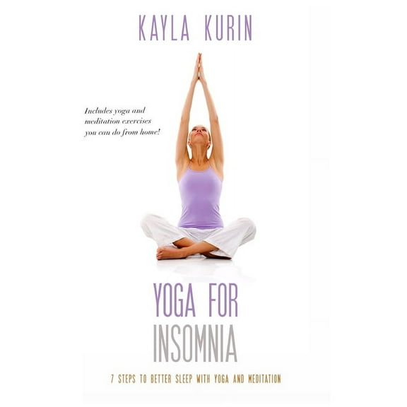 Yoga for Chronic Illness Yoga for Insomnia: Seven Steps to Better Sleep with Yoga and Meditation, (Paperback)