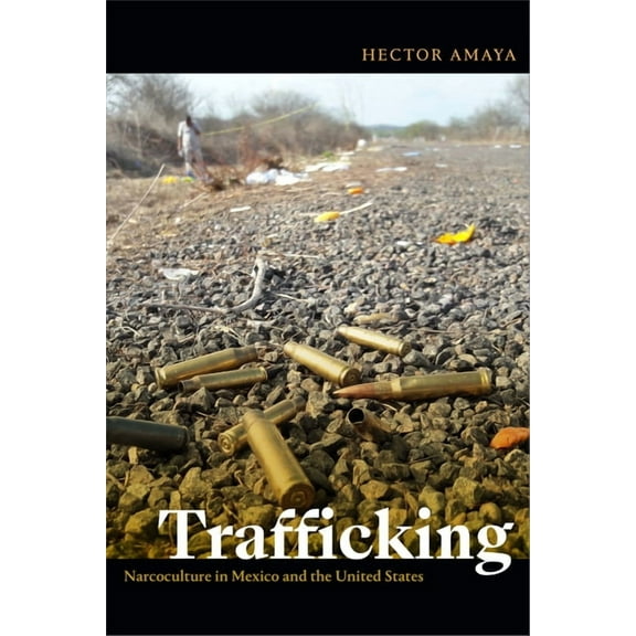 Trafficking: Narcoculture in Mexico and the United States, (Hardcover)