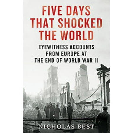 Dutch St Nicholas Day Five Days that Shocked the World - Eyewitness Accounts from Europe at the End of World War II Great Condition ()