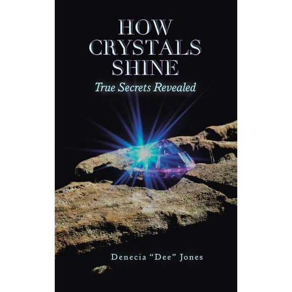 How Crystals Shine: True Secrets Revealed, (Paperback)