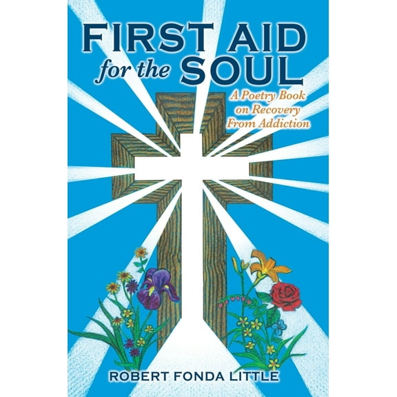 First Aid for the Soul: A Poetry Book on Recovery From Addiction, (Hardcover)