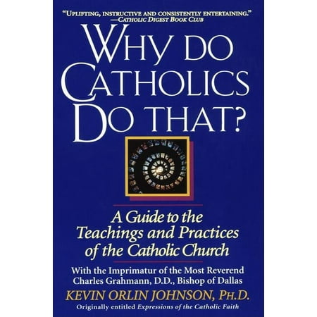 Why Do Catholics Do That?: A Guide to the Teachings and Practices of the Catholic Church (Paperback)