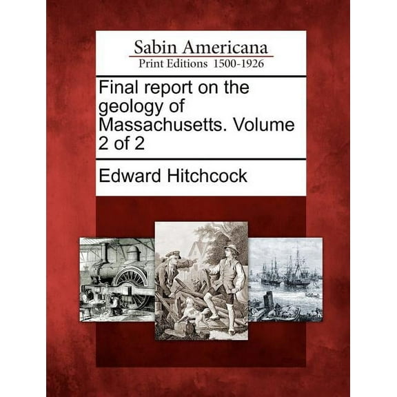 Final report on the geology of Massachusetts. Volume 2 of 2 (Paperback)