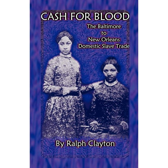 Cash For Blood: The Baltimore to New Orleans Domestic Slave Trade (Paperback)