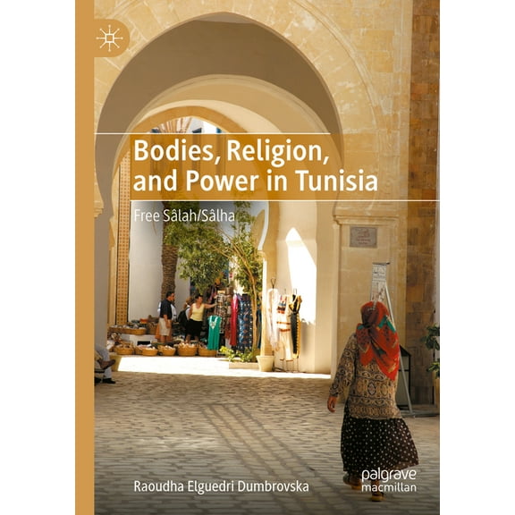 Bodies, Religion, and Power in Tunisia: Free Sâlah/Sâlha, (Hardcover)