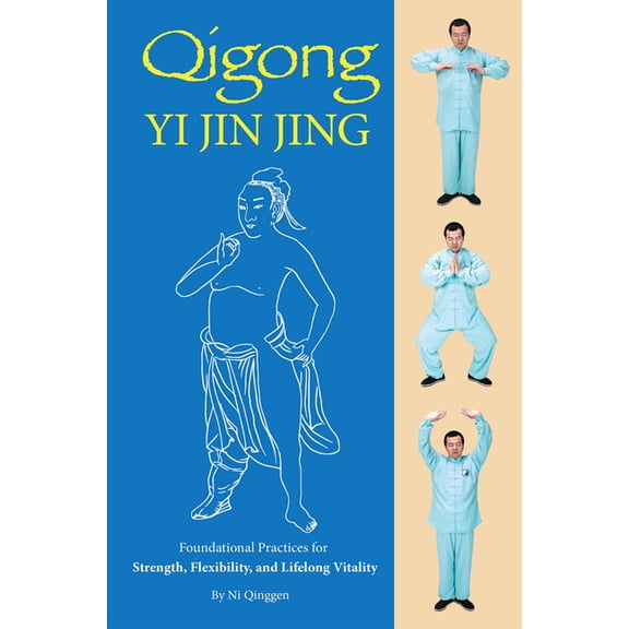 Qigong: Yi Jin Jing: Foundational Practices for Strength, Flexibility, and Lifelong Vitality, (Paperback)