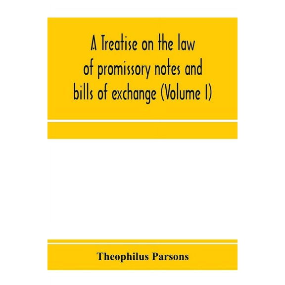 A treatise on the law of promissory notes and bills of exchange (Volume I), (Paperback)