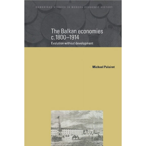 Cambridge Studies in Modern Economic His The Balkan Economies C.1800-1914, Book 6, (Hardcover)