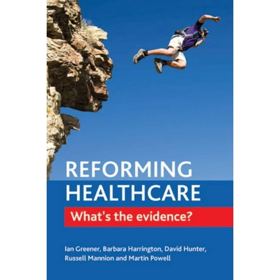 Reforming Healthcare: What's the Evidence?, (Paperback)