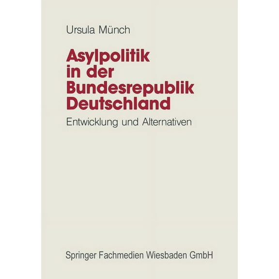 Asylpolitik in Der Bundesrepublik Deutschland: Entwicklung Und Alternativen, (Paperback)