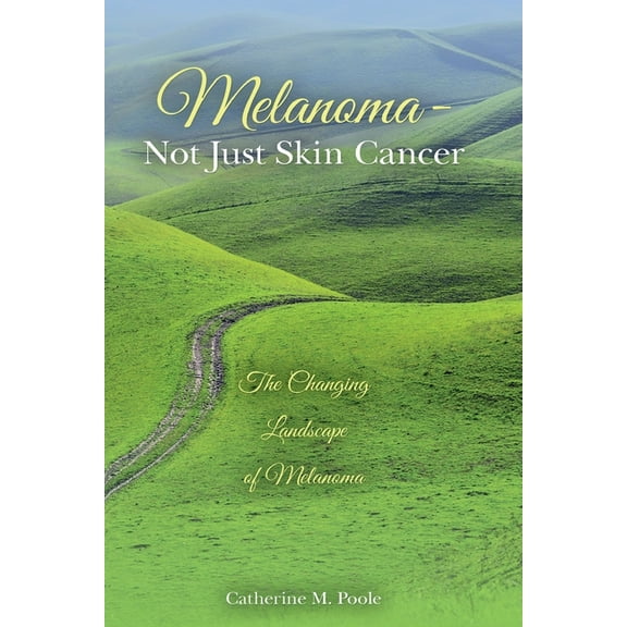 Melanoma- Not Just Skin Cancer: The Changing Landscape of Melanoma (Paperback)