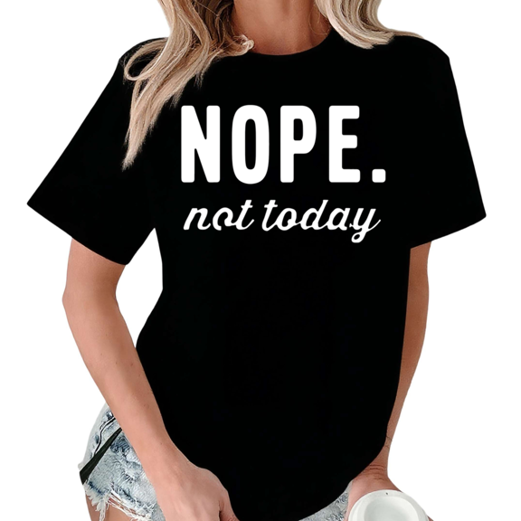 Black Nope Not Today Funny Print Tshirt Graphic Tees Shirts S-5XL Casual Tops