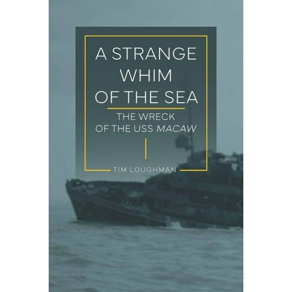 A Strange Whim of the Sea: The Wreck of the USS Macaw, (Paperback)