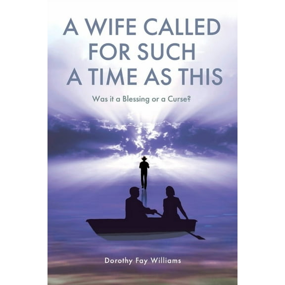 A Wife Called for Such a Time as This: Was It a Blessing or a Curse?, (Paperback)