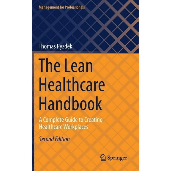 Management for Professionals The Lean Healthcare Handbook: A Complete Guide to Creating Healthcare Workplaces, (Hardcover)