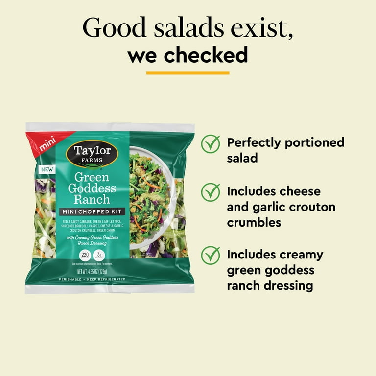 Taylor Farms Green Goddess Ranch Mini Salad Kit 4.55 oz with Fresh Vegetables and Creamy Dressing - Walmart.com Taylor Farms Green Goddess Ranch Mini Salad Kit 4.55 oz with Fresh Vegetables and Creamy Dressing - Walmart.com
