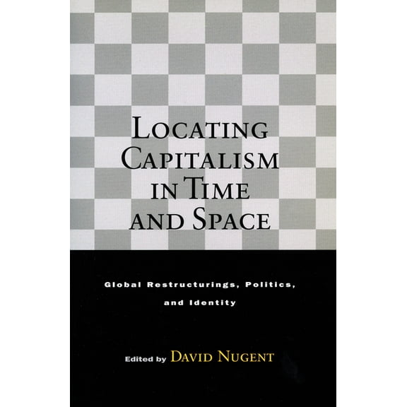 Locating Capitalism in Time and Space: Global Restructurings, Politics, and Identity, (Hardcover)