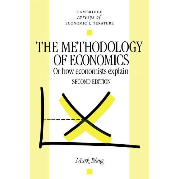 Cambridge Surveys of Economic Literature The Methodology of Economics: Or, How Economists Explain, (Paperback)