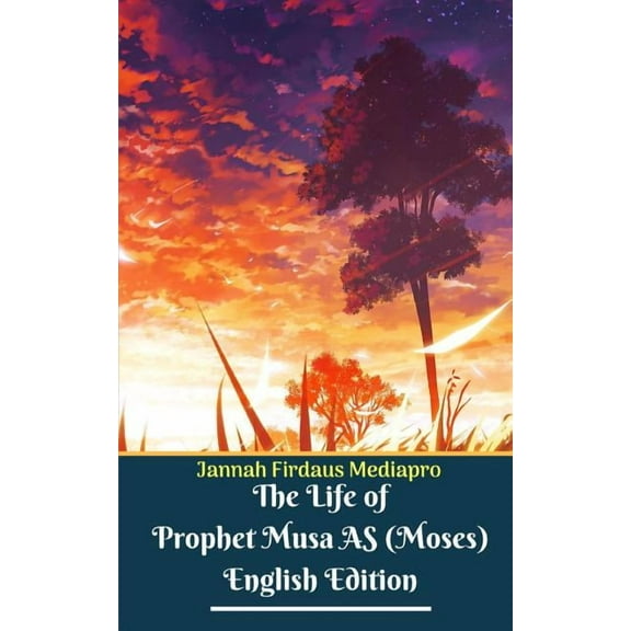 The Life of Prophet Musa AS (Moses) English Edition, (Paperback)