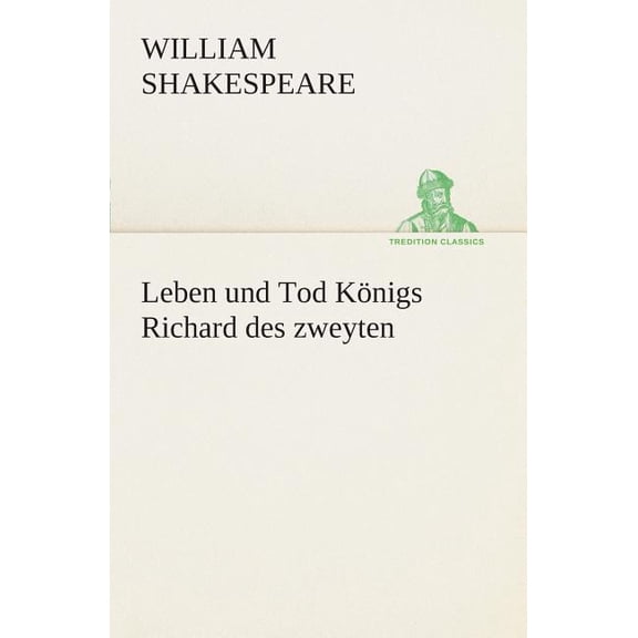 Leben und Tod KÃ¶nigs Richard des zweyten, (Paperback)
