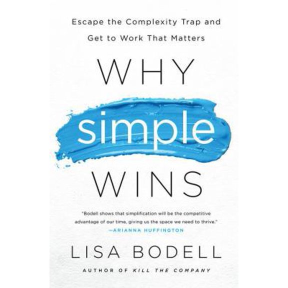 Pre-Owned Why Simple Wins: Escape the Complexity Trap and Get to Work That Matters (Hardcover) 1629561290 9781629561295
