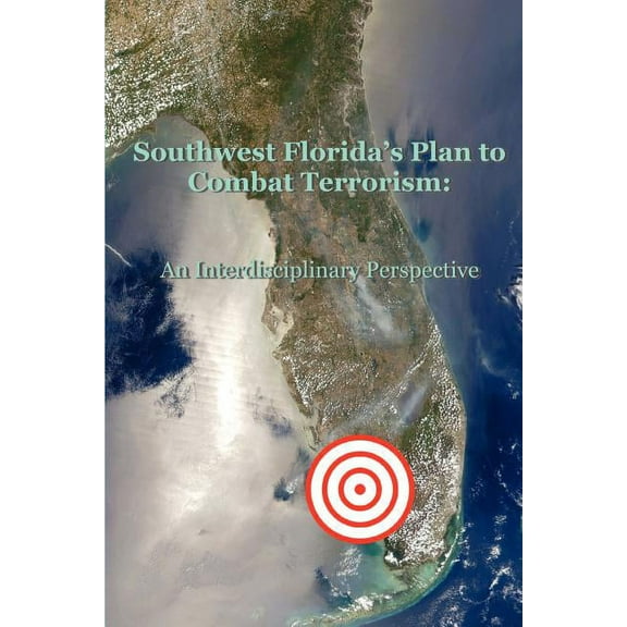 Southwest Florida's Plan to Combat Terrorism: An Interdisciplinary Perspective, (Paperback)