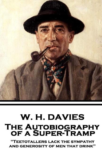 The Autobiography of a Super-Tramp by W.H. Davies The Autobiography of a Super-Tramp by W.H. Davies