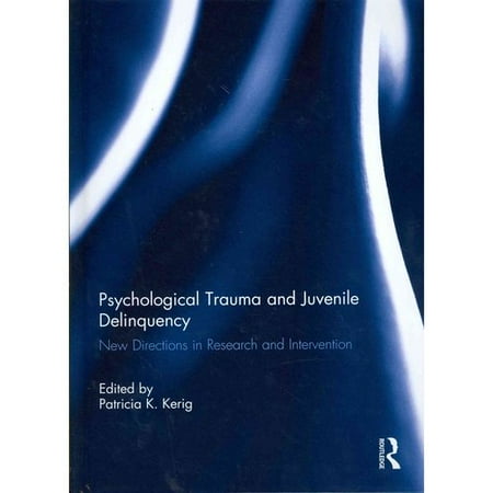 Psychological Trauma And Juvenile Delinquency New Directions In Research And Intervention