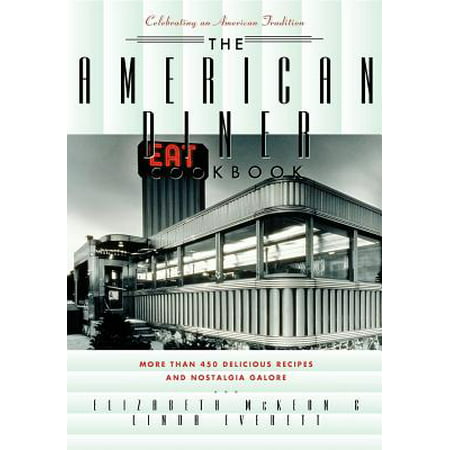The American Diner Cookbook : More Than 450 Recipes and Nostalgia (Best Diners In Massachusetts)