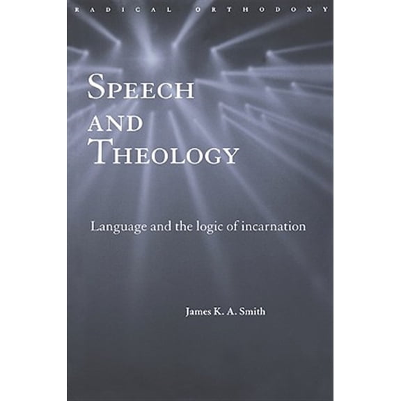 Pre-Owned Routledge Radical Orthodoxy Speech and Theology: Language and the Logic of Incarnation, (Paperback)