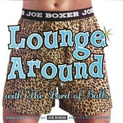 Joe Boxer: Lounge Around With The Lord Of Balls