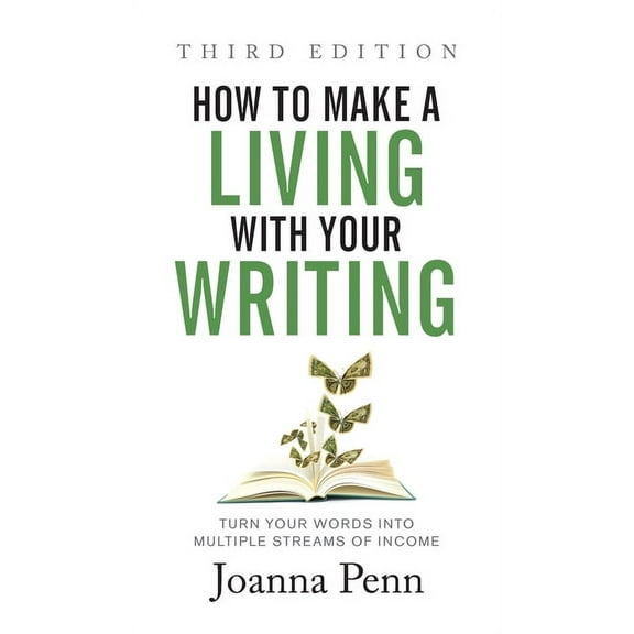 How to Make a Living with Your Writing Third Edition: Turn Your Words into Multiple Streams Of Income, (Hardcover)
