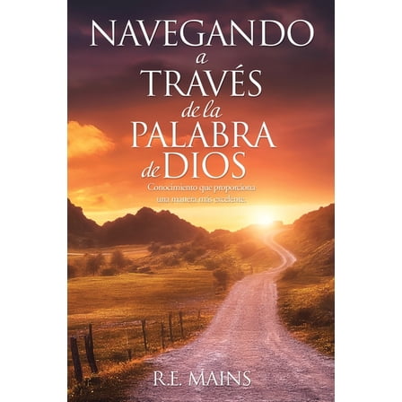 Navegando a travÃ©s de la Palabra de Dios: Conocimiento que proporciona una manera mÃ¡s excelente., (Paperback)