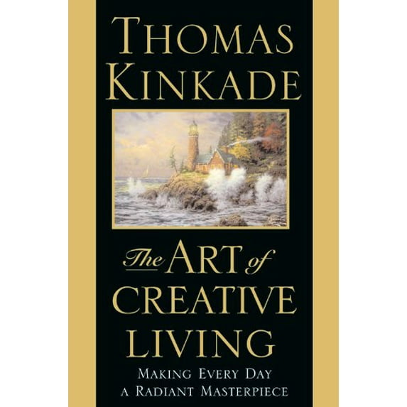 Pre-Owned The Art of Creative Living: Making Every Day a Radiant Masterpiece (Hardcover) 0446532347 9780446532341