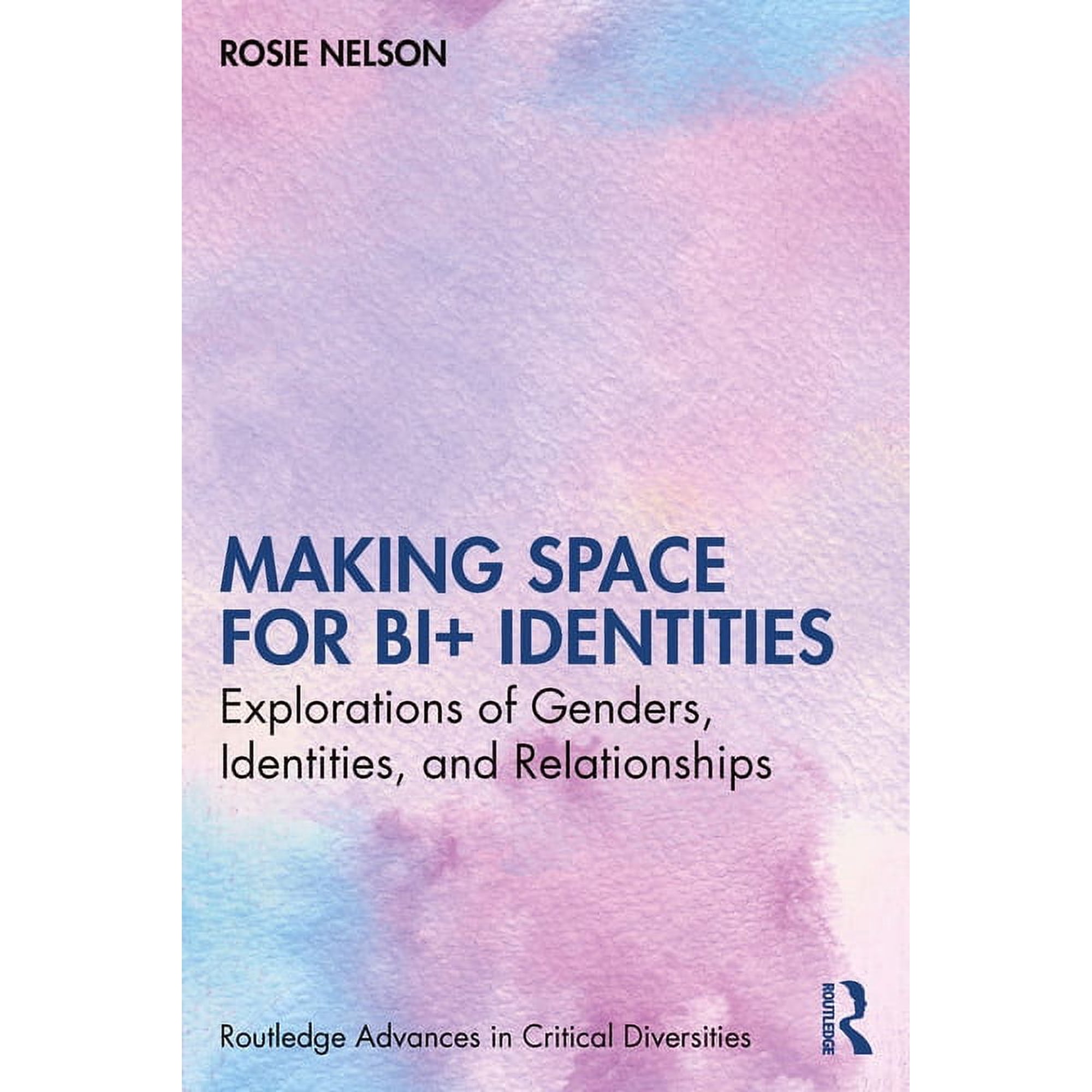 Routledge Advances in Critical Diversiti Making Space for Bi+ Identities: Explorations of Genders Identities and Relationships (Paperback)