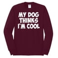 thumbnail image 2 of My Dog Thinks I'm Cool Funny Dog Lover Dog Lover Mens Long Sleeve Shirt, Maroon, Large, 2 of 3