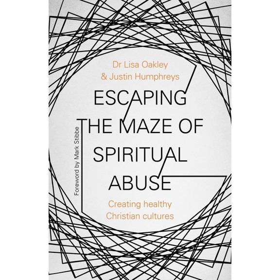 Escaping the Maze of Spiritual Abuse: Creating Healthy Christian Cultures, (Paperback)
