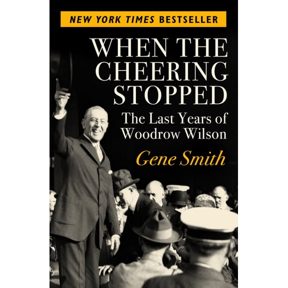 When the Cheering Stopped: The Last Years of Woodrow Wilson, (Paperback)