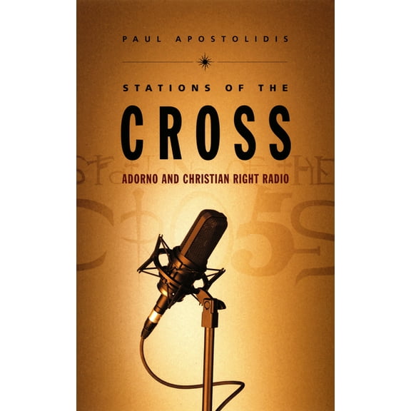 Stations of the Cross: Adorno and Christian Right Radio, (Paperback)