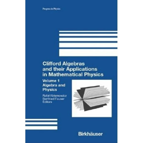 Clifford Algebras and Their Applications in Mathematical Physics: Volume 1: Algebra and Physics, (Hardcover)