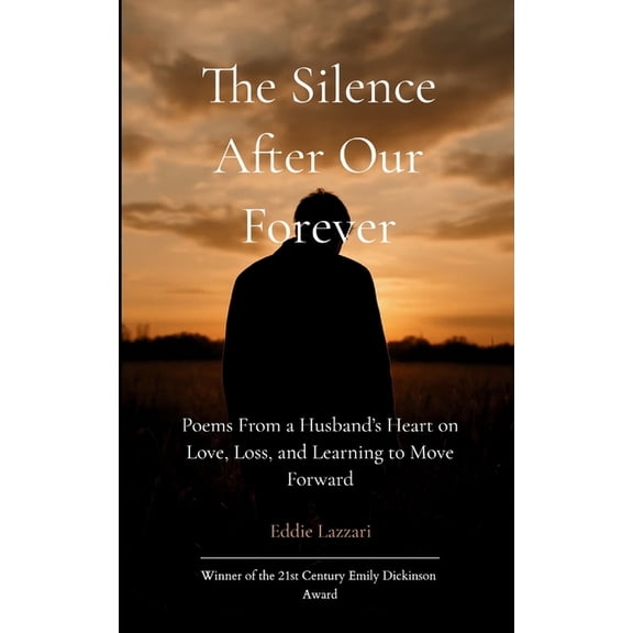 The Silence After Our Forever Poems From a Husband's Heart on Love, Loss, and Learning to Move Forward, (Paperback)