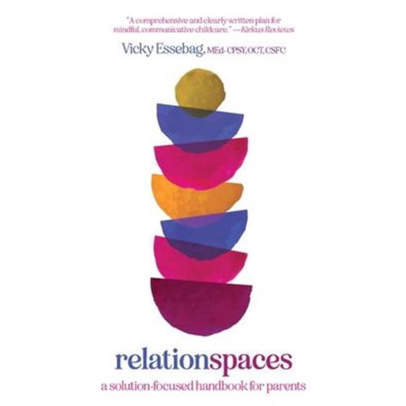 Relationspaces: A Solution-Focused Handbook for Parents