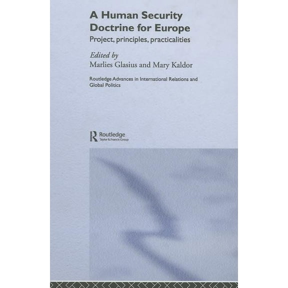 Routledge Advances in International Rela A Human Security Doctrine for Europe: Project, Principles, Practicalities, (Hardcover)
