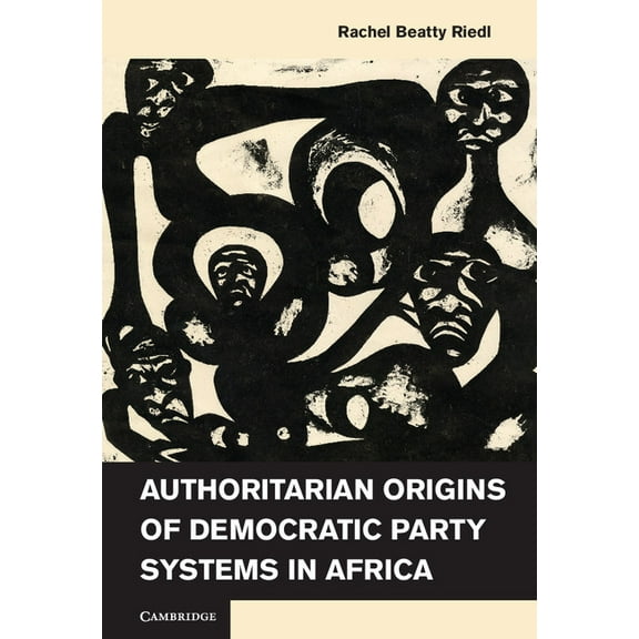 Authoritarian Origins of Democratic Party Systems in Africa, (Hardcover)