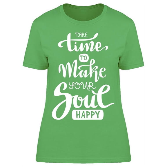 Time Make Your Soul Happy T-Shirt Women -Image by Shutterstock, Female Large
