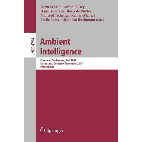 Ambient Intelligence: European Conference, AmI 2007, Darmstadt, Germany, November 7-10, 2007, Proceedings, (Paperback)