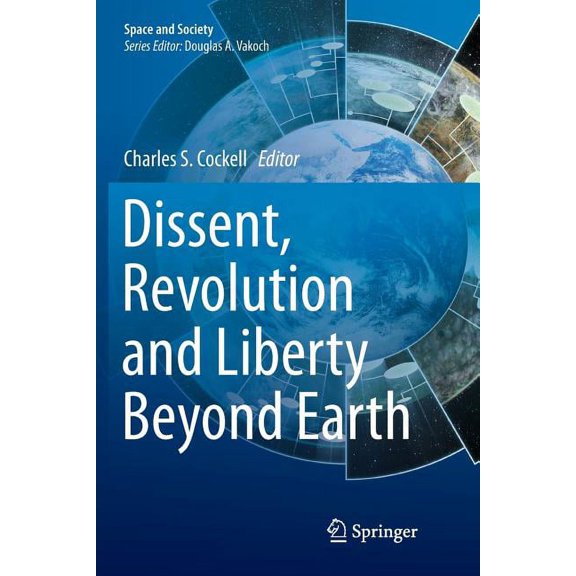 Space and Society Dissent, Revolution and Liberty Beyond Earth, (Paperback)