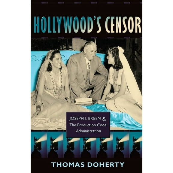 Hollywood's Censor: Joseph I. Breen and the Production Code Administration, (Paperback)