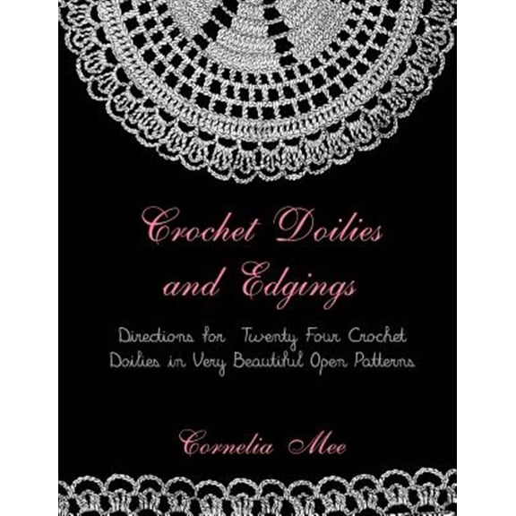 Pre-Owned Crochet Doilies and Edgings: Directions for Twenty Four Crochet Doilies in Very Beautiful Patterns (Paperback) by Georgia Goodblood, Cornelia Mee