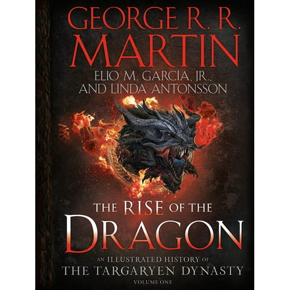 The Rise of the Dragon: An Illustrated History of the Targaryen Dynasty, Volume One (Hardcover)